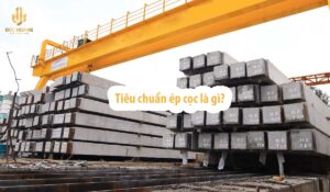 Tiêu chuẩn ép cọc được ban hành để các công trình áp dụng